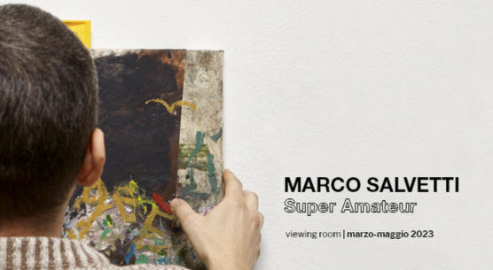 Marco Salvetti - Marco Salvetti - Super Amateur, Cardelli & Fontana, Sarzana iewing room marzo - maggio 2023